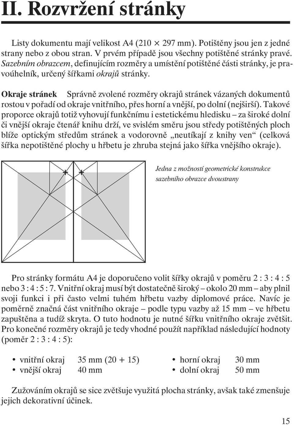 Okraje stránek Správně zvolené rozměry okrajů stránek vázaných dokumentů rostou v pořadí od okraje vnitřního, přes horní a vnější, po dolní (nejširší).