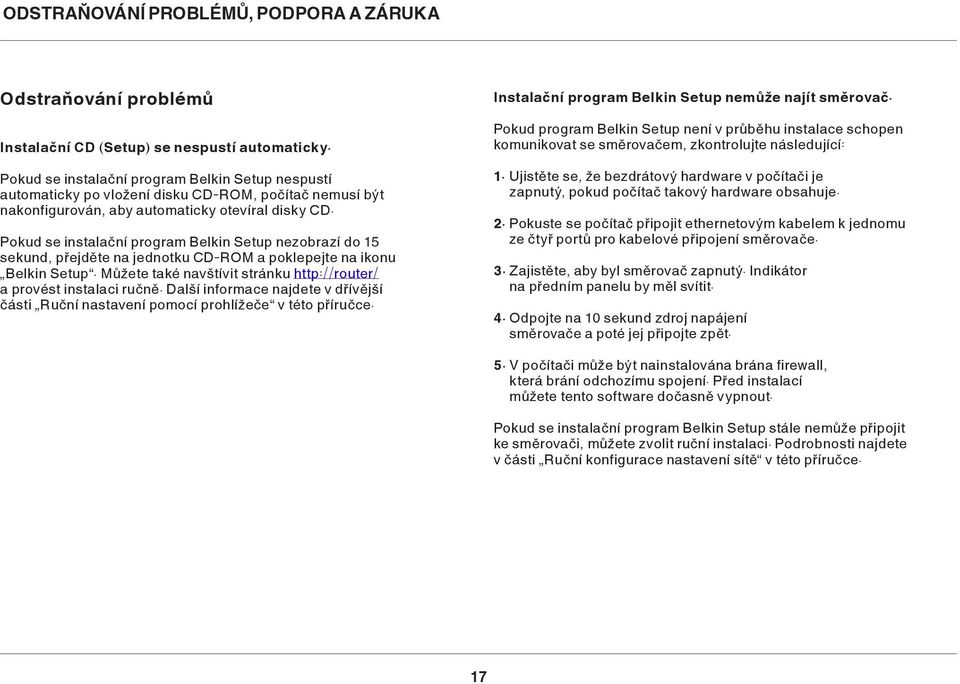 Pokud se instalační program Belkin Setup nezobrazí do 15 sekund, přejděte na jednotku CD-ROM a poklepejte na ikonu Belkin Setup. Můžete také navštívit stránku http://router/ a provést instalaci ručně.