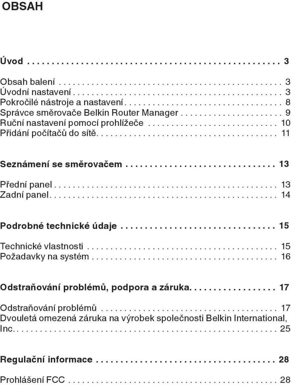 .. 14 Podrobné technické údaje... 15 Technické vlastnosti... 15 Požadavky na systém... 16 Odstraňování problémů, podpora a záruka.