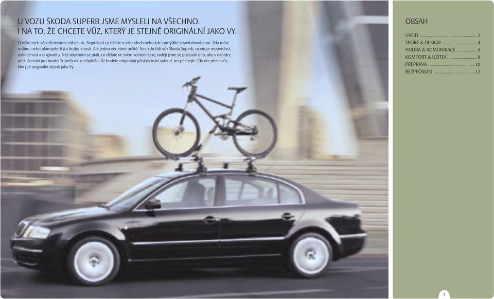 Ten, kdo řídí vůz Škoda Superb, oceňuje nezávislost, jedinečnost a originalitu.