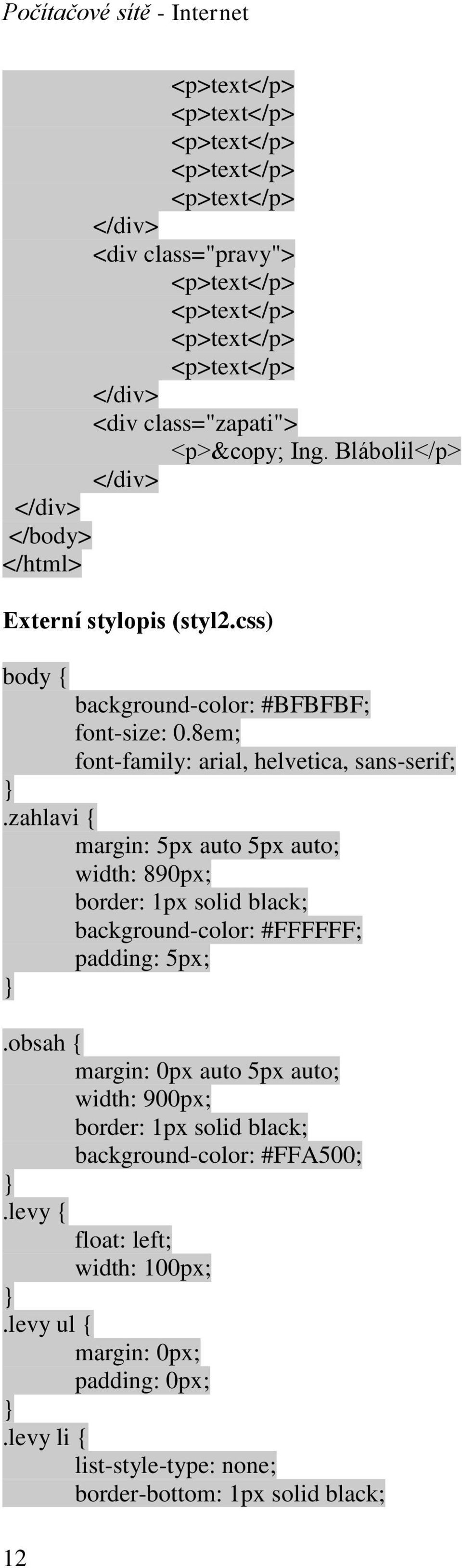 zahlavi { margin: 5px auto 5px auto; width: 890px; border: 1px solid black; background-color: #FFFFFF; padding: 5px;.