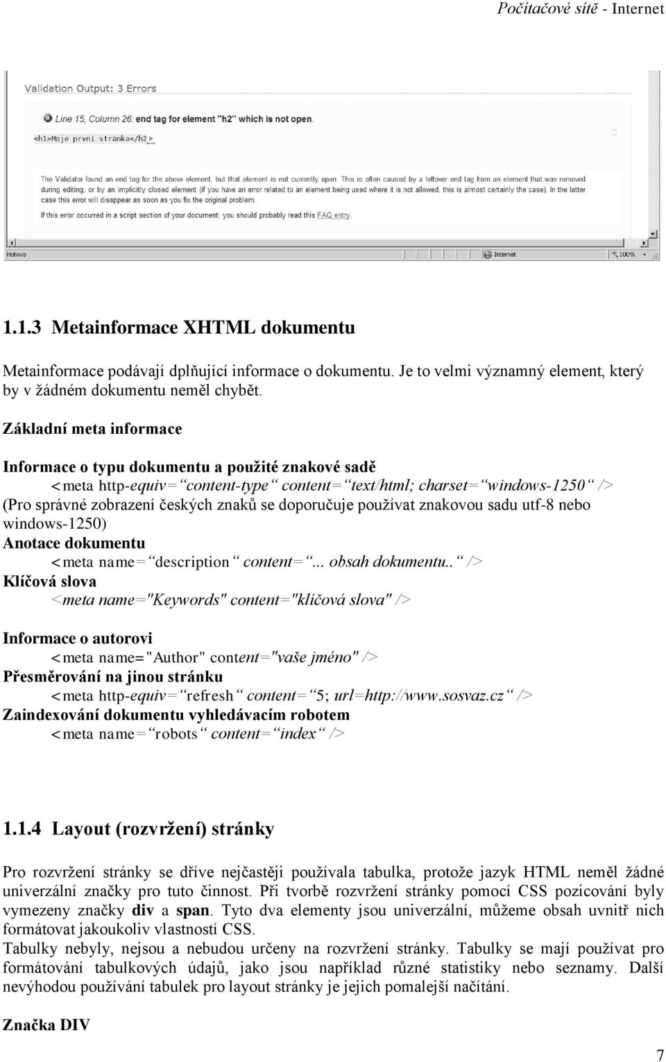 doporučuje používat znakovou sadu utf-8 nebo windows-1250) Anotace dokumentu <meta name= description content=... obsah dokumentu.