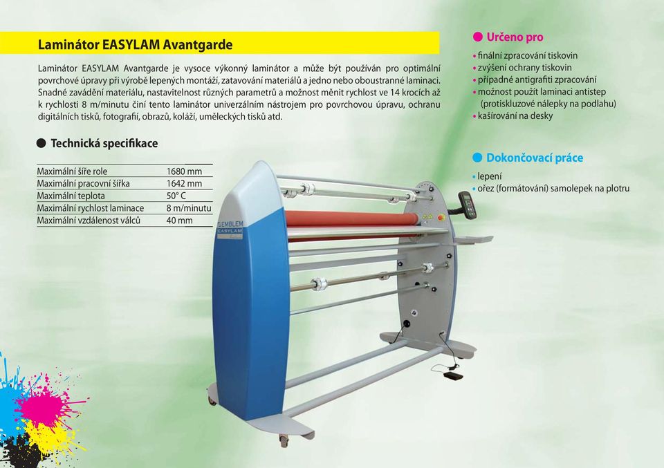 Snadné zavádění materiálu, nastavitelnost různých parametrů a možnost měnit rychlost ve 14 krocích až k rychlosti 8 m/minutu činí tento laminátor univerzálním nástrojem pro povrchovou úpravu, ochranu