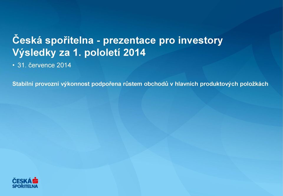 července 2014 Stabilní provozní výkonnost