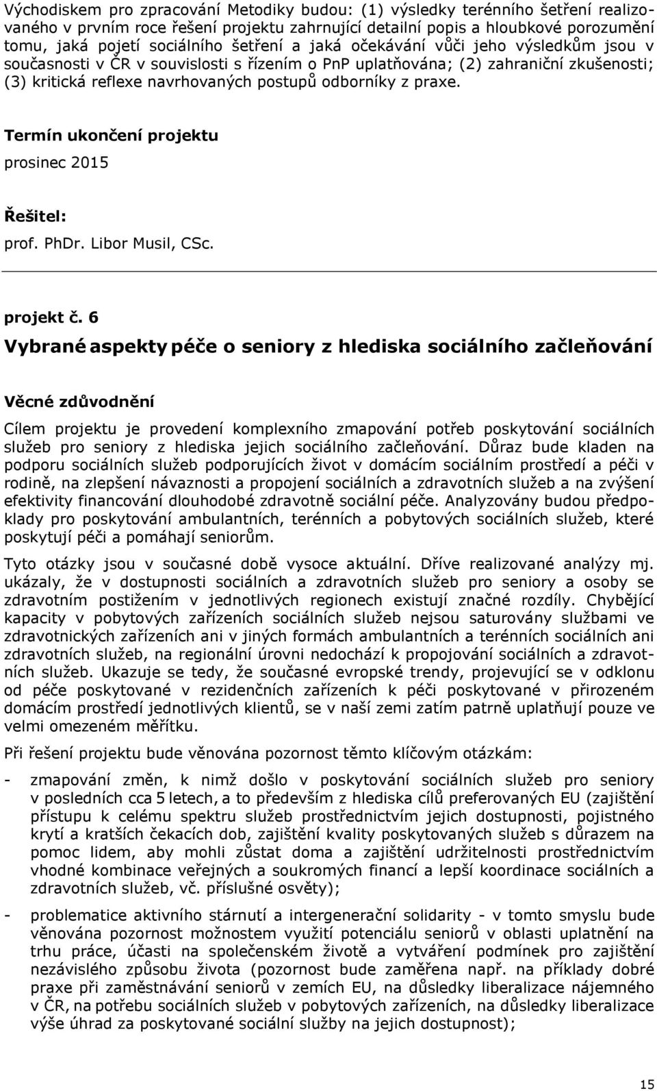 Termín ukončení projektu prosinec 2015 Řešitel: prof. PhDr. Libor Musil, CSc. projekt č.