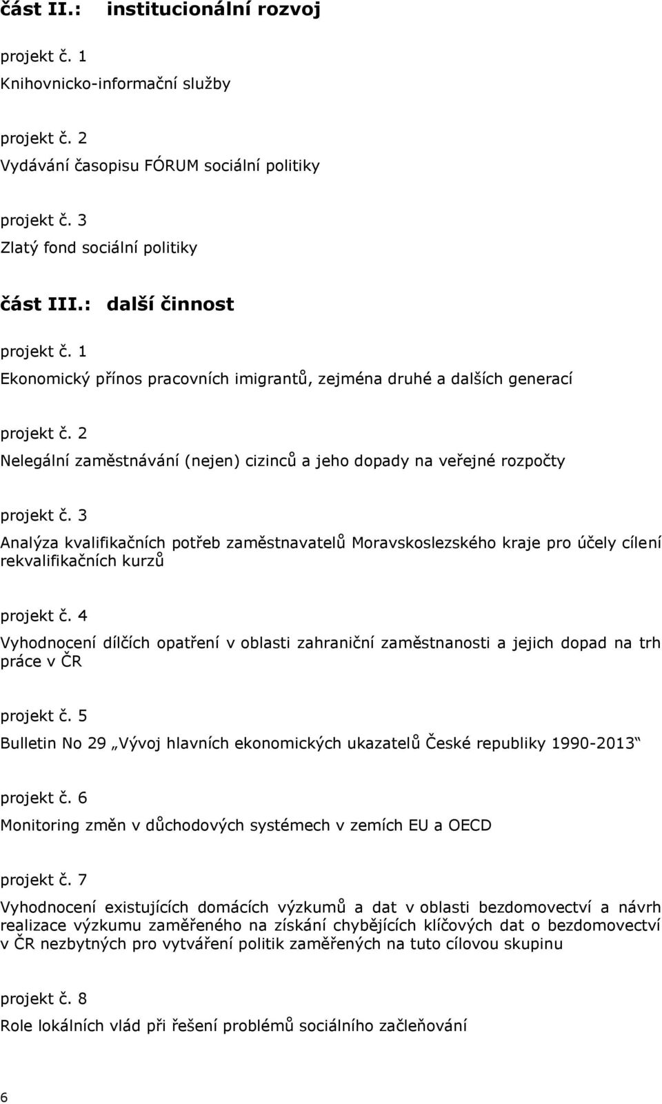 3 Analýza kvalifikačních potřeb zaměstnavatelů Moravskoslezského kraje pro účely cílení rekvalifikačních kurzů projekt č.