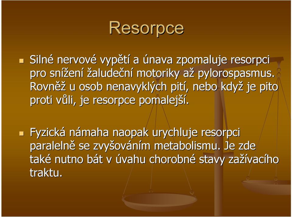 Rovněž u osob nenavyklých pití, nebo když je pito proti vůli, je resorpce