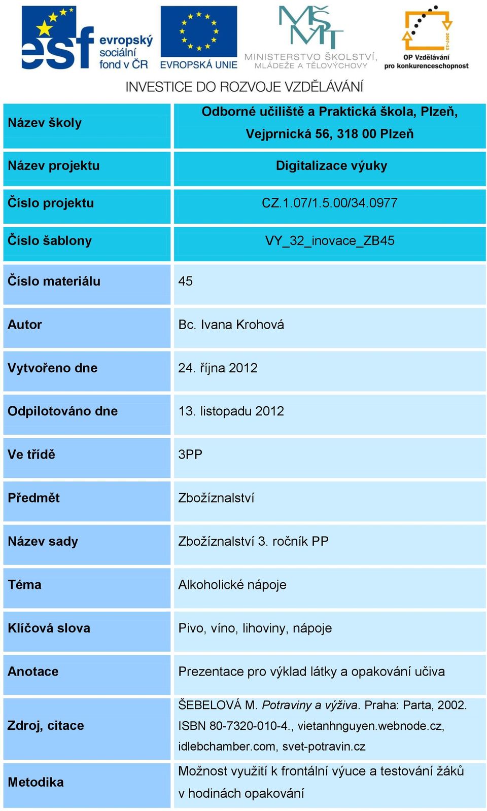 listopadu 2012 Ve třídě 3PP Předmět Zbožíznalství Název sady Zbožíznalství 3.