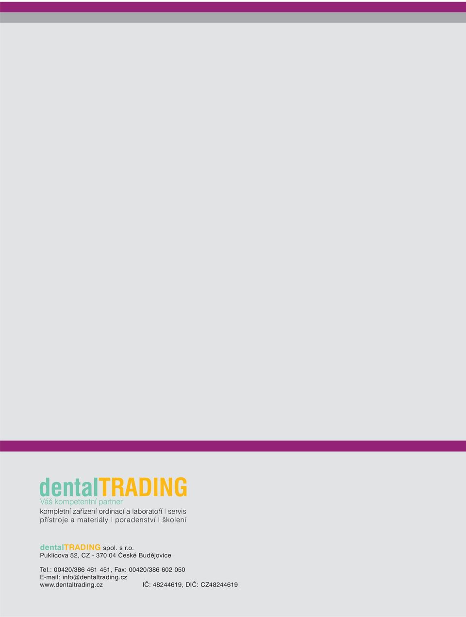 : 00420/386 461 451, Fax: 00420/386 602 050 E-mail: info@dentaltrading.