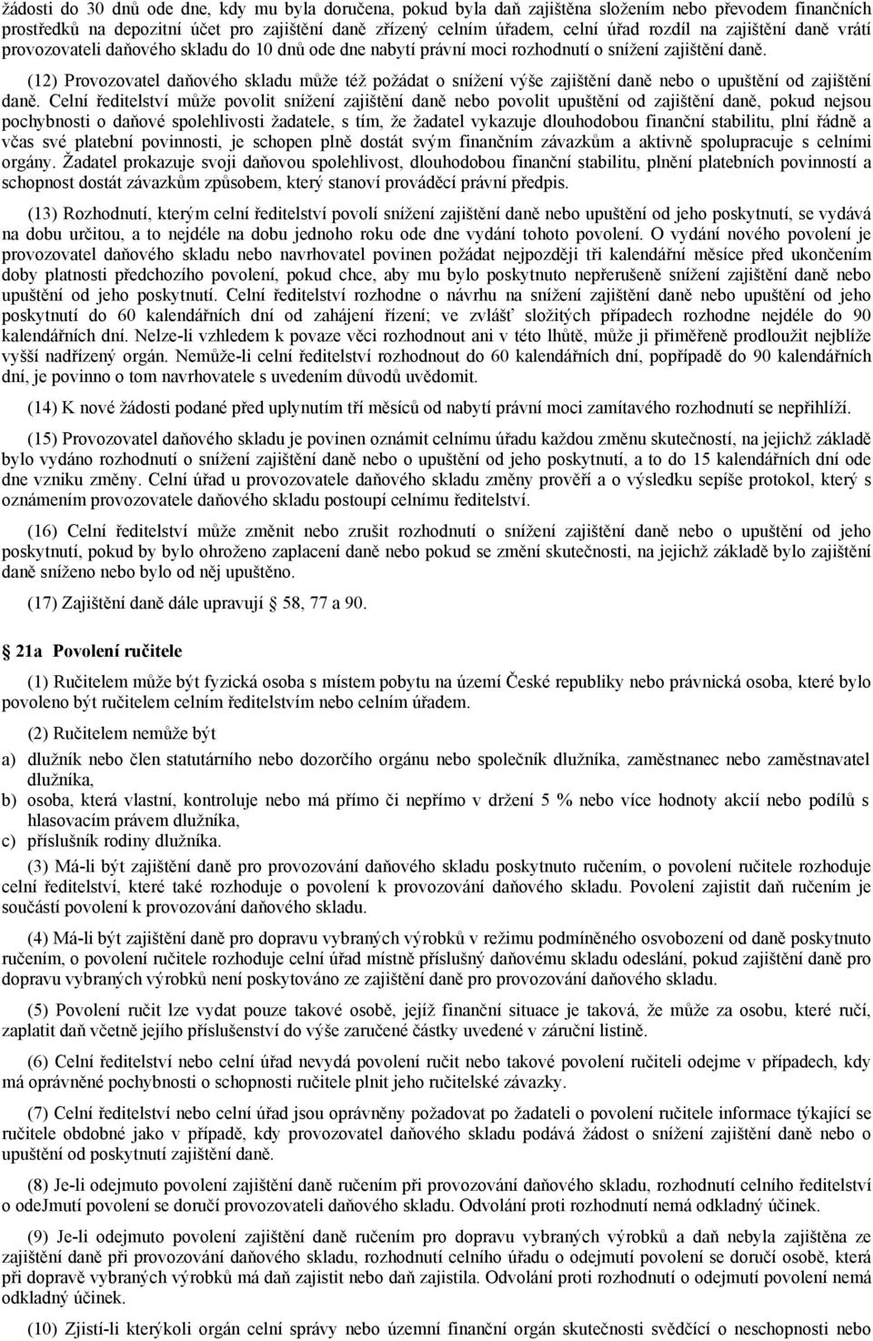 (12) Provozovatel daňového skladu může též požádat o snížení výše zajištění daně nebo o upuštění od zajištění daně.