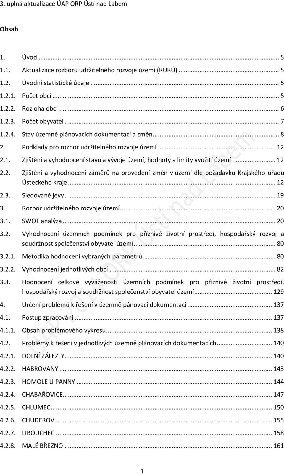 .. 12 2.2. Zjištění a vyhodnocení záměrů na provedení změn v území dle požadavků Krajského úřadu Ústeckého kraje... 12 2.3. Sledované jevy... 19 3. Rozbor udržitelného rozvoje území... 20 3.1. SWOT analýza.