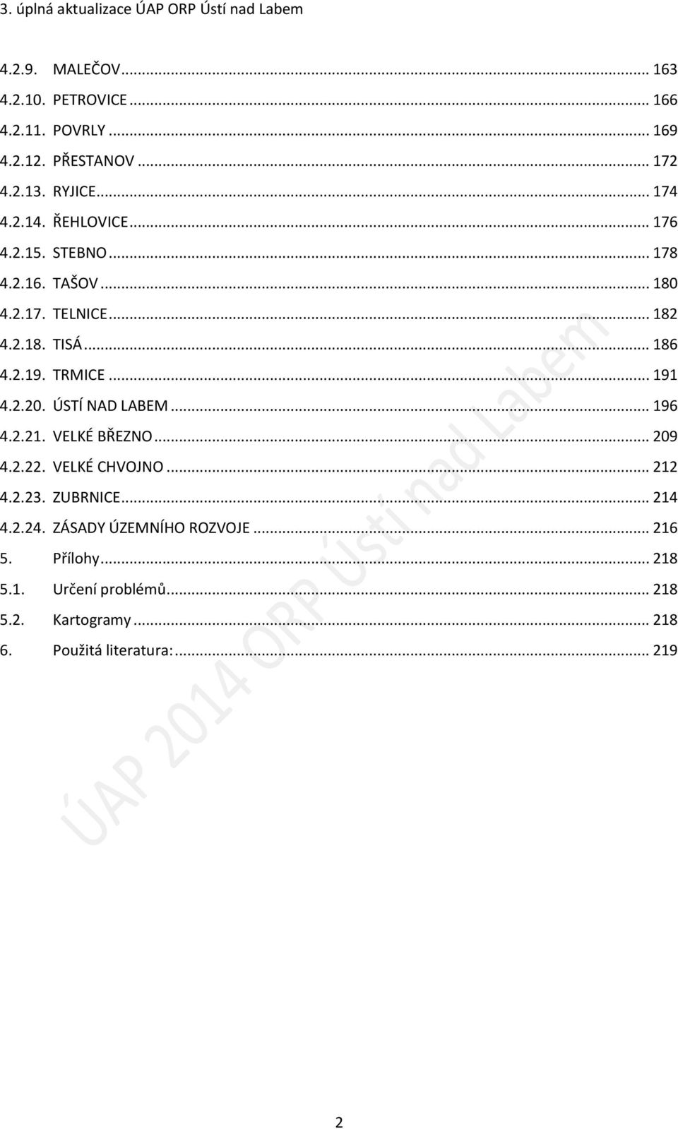 .. 186 4.2.19. TRMICE... 191 4.2.20. ÚSTÍ NAD LABEM... 196 4.2.21. VELKÉ BŘEZNO... 209 4.2.22. VELKÉ CHVOJNO... 212 4.2.23. ZUBRNICE.