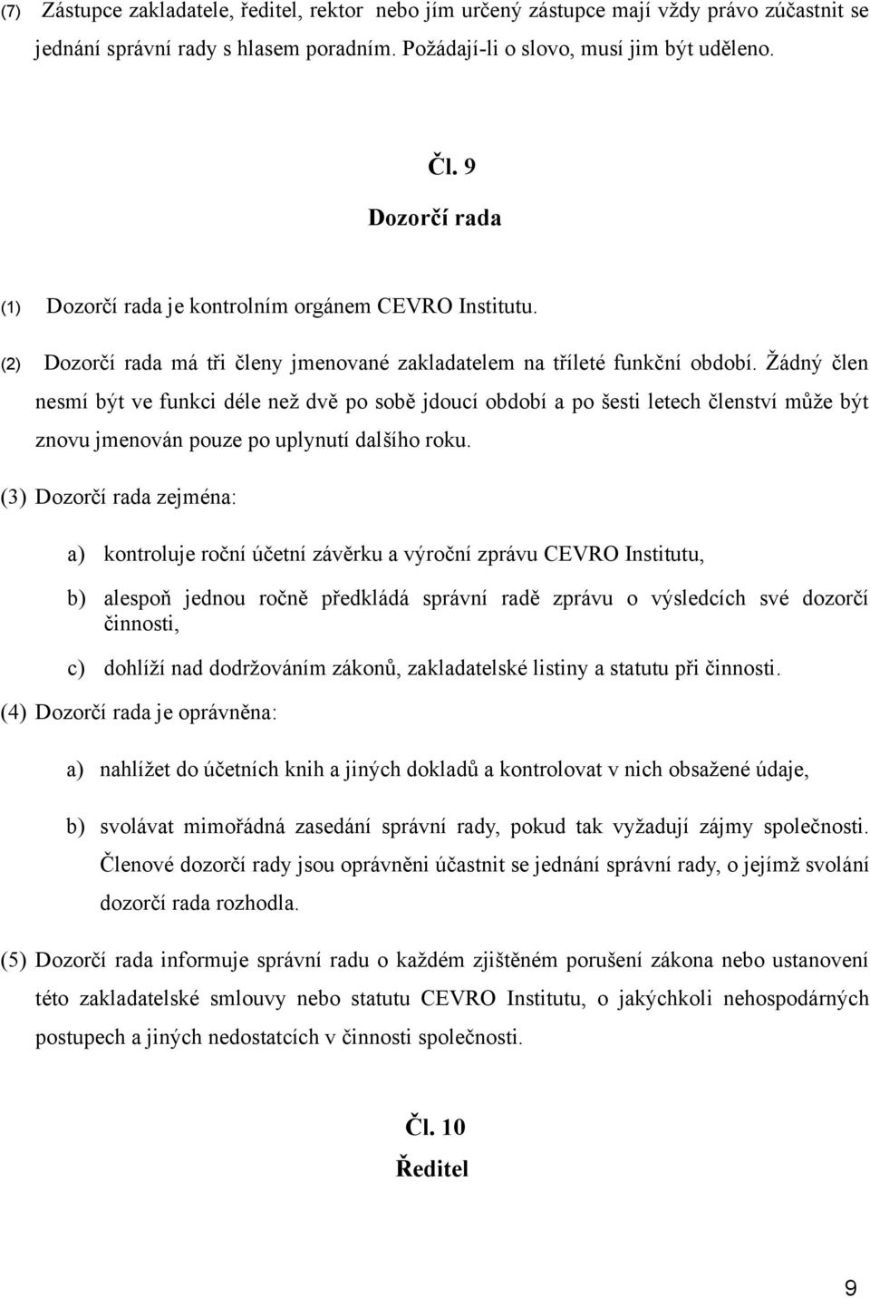 Žádný člen nesmí být ve funkci déle než dvě po sobě jdoucí období a po šesti letech členství může být znovu jmenován pouze po uplynutí dalšího roku.