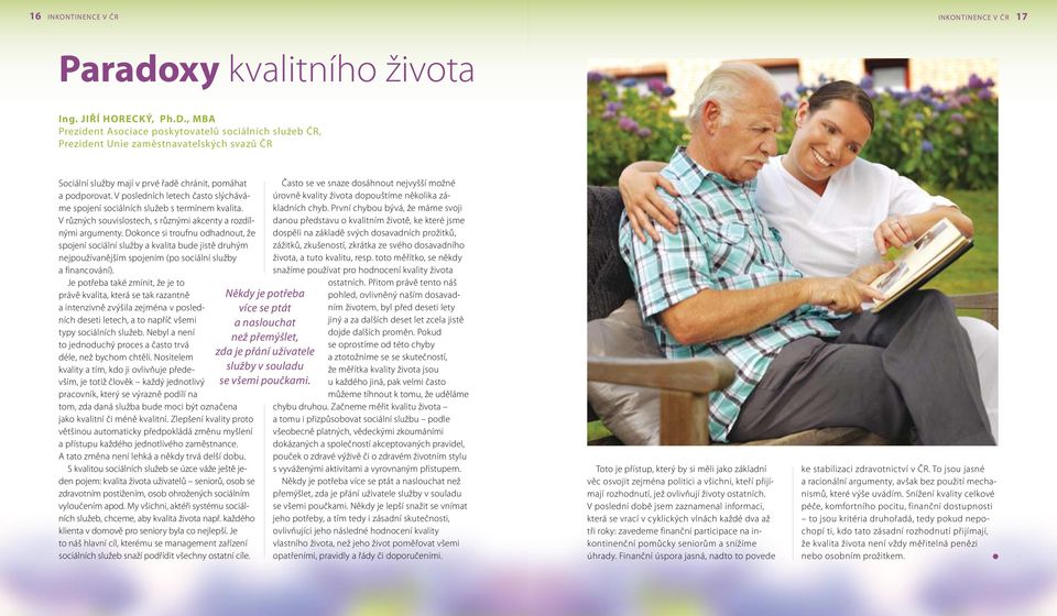 V posedních etech často sýcháváme spojení sociáních sužeb s termínem kvaita. V různých souvisostech, s různými akcenty a rozdínými argumenty.