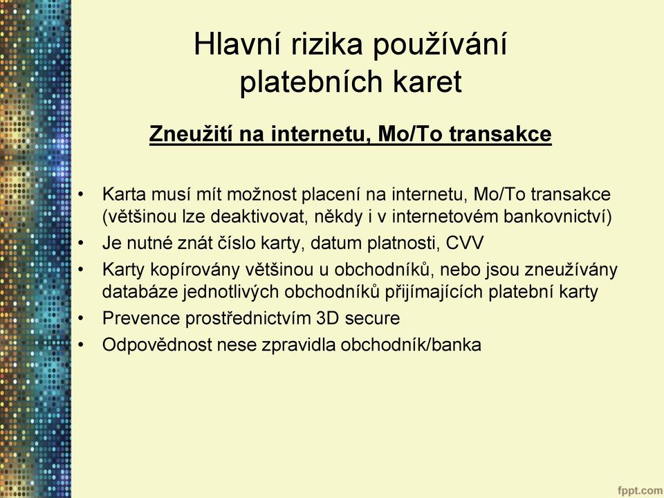 karty, datum platnosti, CVV Karty kopírovány většinou u obchodníků, nebo jsou zneužívány databáze jednotlivých