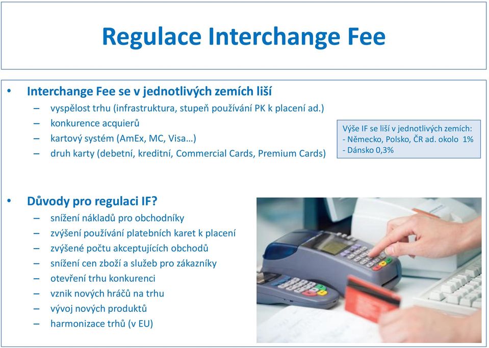 zemích: - Německo, Polsko, ČR ad. okolo 1% - Dánsko 0,3% Důvody pro regulaci IF?
