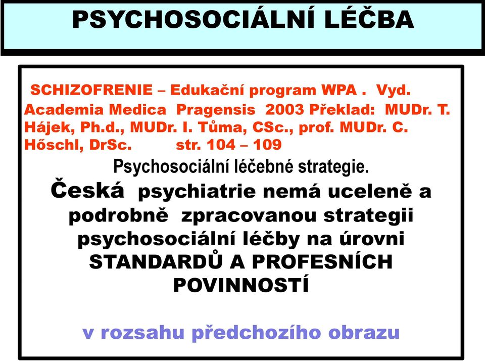 MUDr. C. Hőschl, DrSc. str. 104 109 Psychosociální léčebné é strategie.