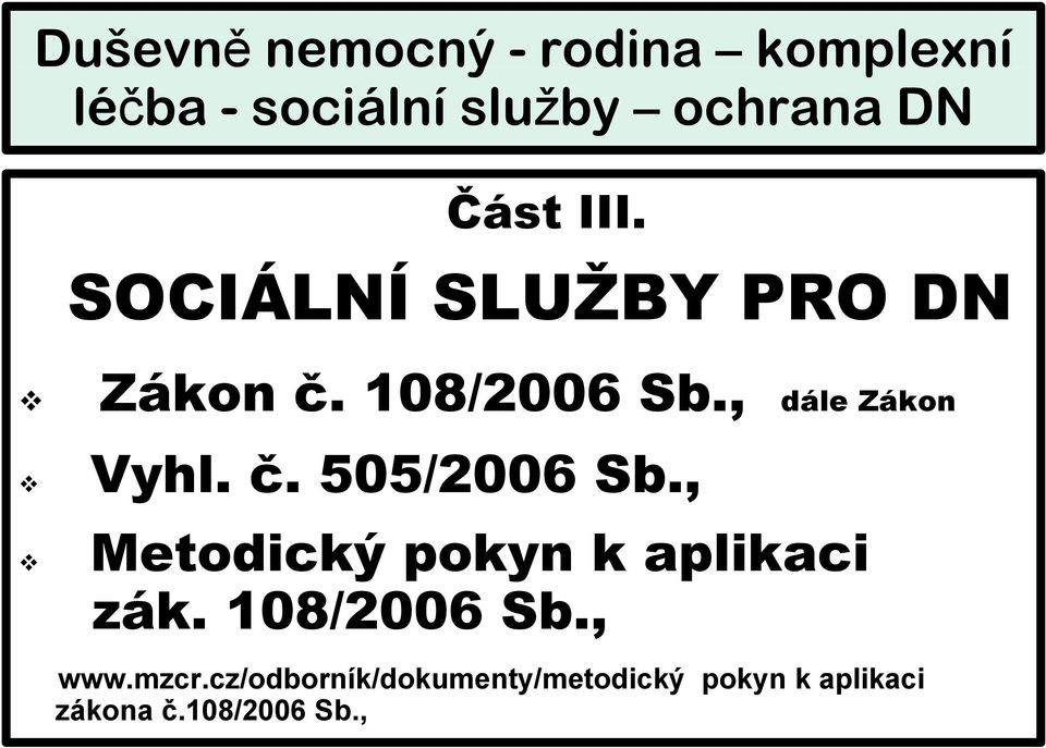 č. 505/2006 Sb., Metodický pokyn k aplikaci zák. 108/2006 Sb., www.mzcr.