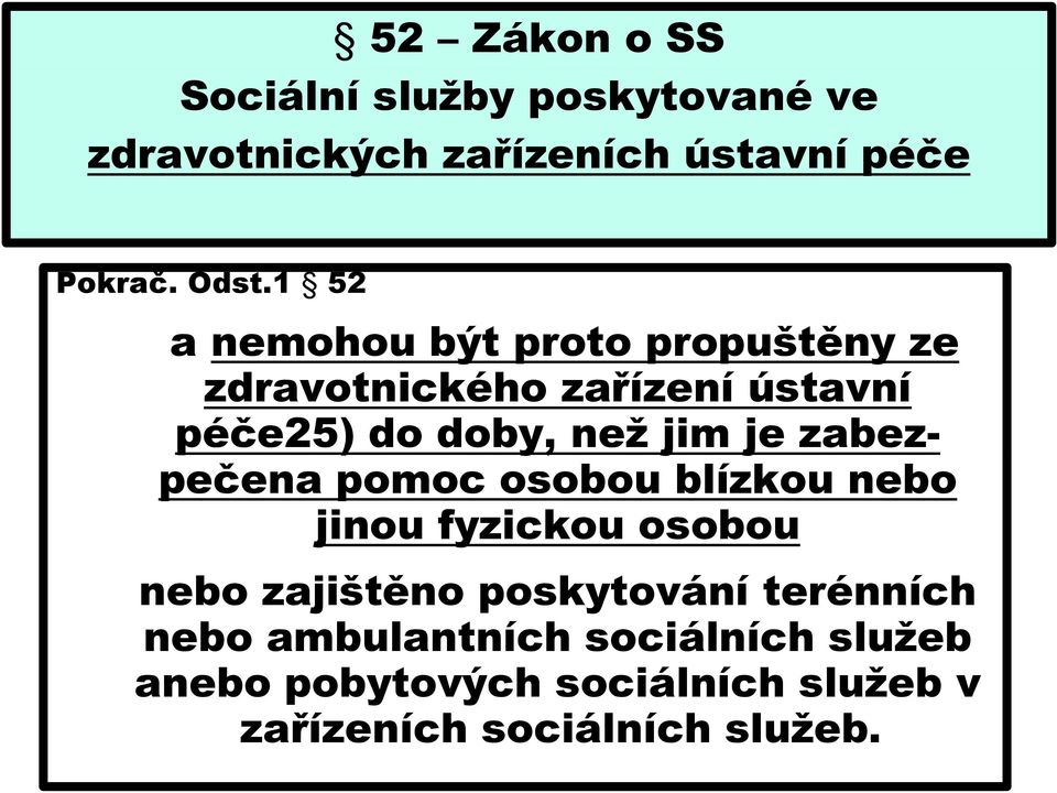 je zabezpečena pomoc osobou blízkou nebo jinou fyzickou osobou nebo zajištěno poskytování terénních