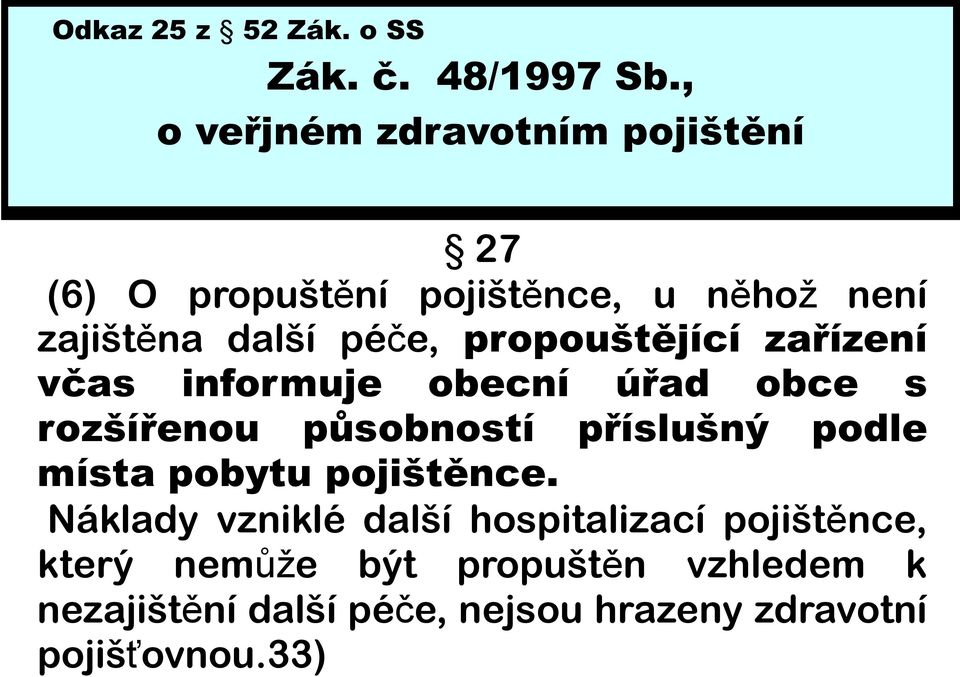 propouštějící zařízení včas informuje obecní úřad obce s rozšířenou působností příslušný podle místa