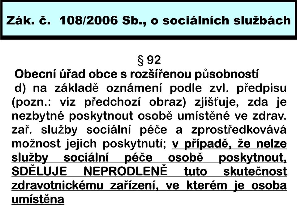 předpisu (pozn.: viz předchozíř obraz) zjišťuje, j zda je nezbytné poskytnout osobě umístěné ve zdrav. zař.