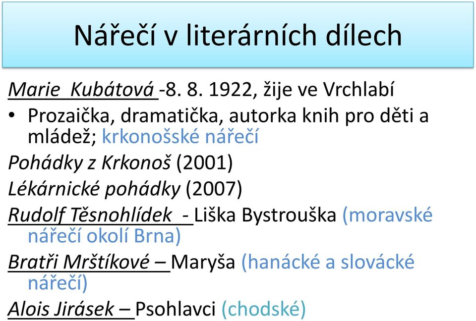 krkonošské nářečí Pohádky z Krkonoš (2001) Lékárnické pohádky (2007) Rudolf Těsnohlídek