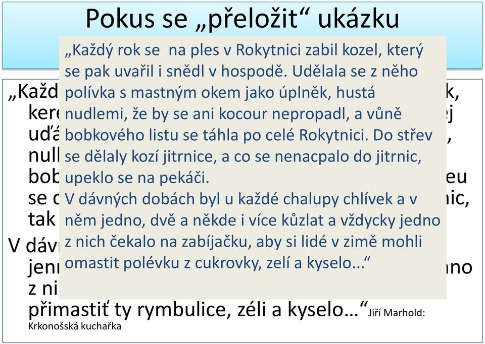 a To vůně se z něj uďála bobkového poliuka listu s mastným se táhla po vokem celé Rokytnici.