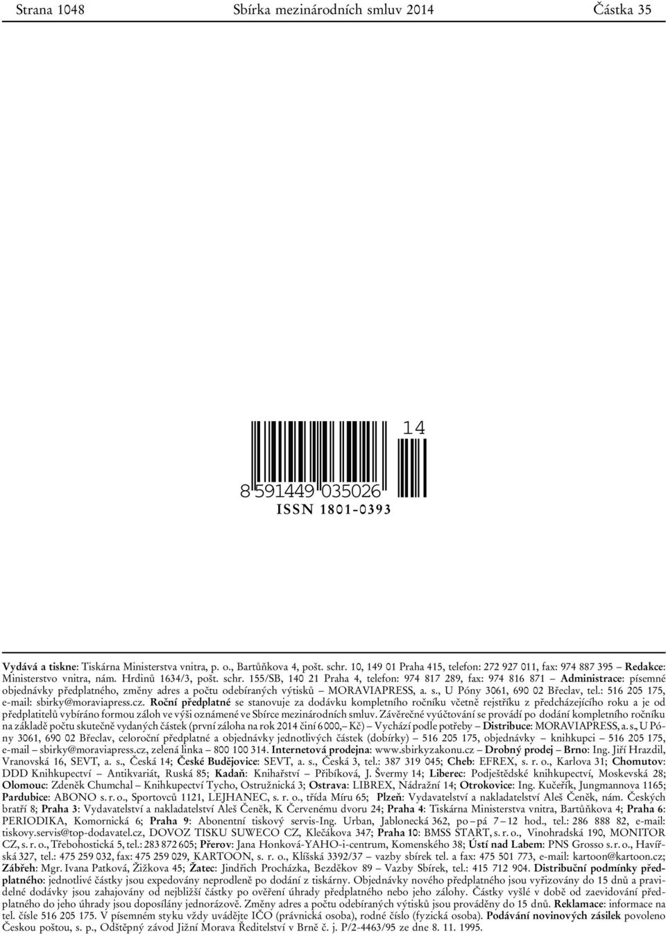 155/SB, 140 21 Praha 4, telefon: 974 817 289, fax: 974 816 871 Administrace: písemné objednávky předplatného, změny adres a počtu odebíraných výtisků MORAVIAPRESS, a. s.