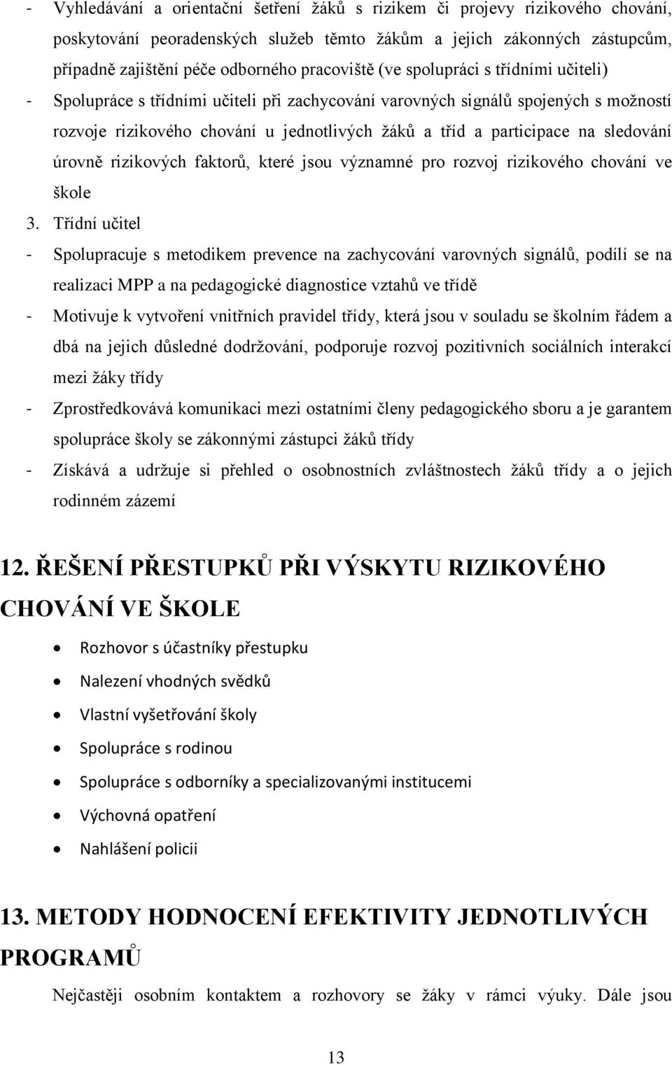 participace na sledování úrovně rizikových faktorů, které jsou významné pro rozvoj rizikového chování ve škole 3.