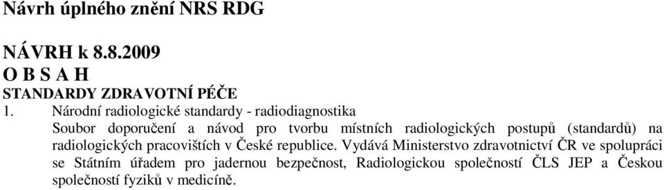 radiologických postupů (standardů) na radiologických pracovištích v České republice.