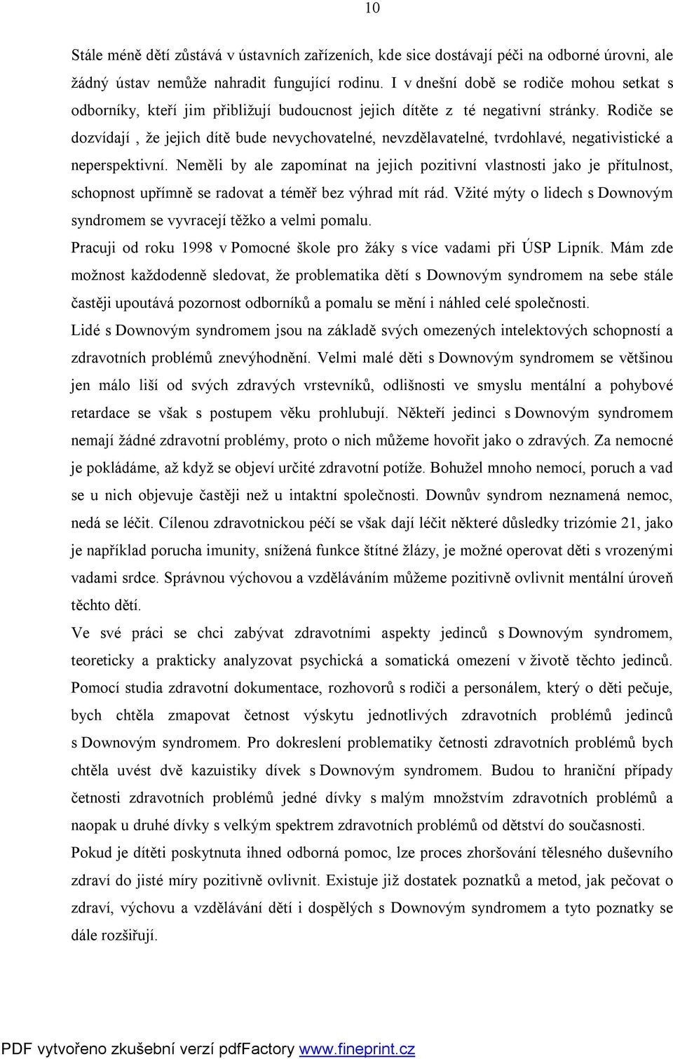 Rodiče se dozvídají, že jejich dítě bude nevychovatelné, nevzdělavatelné, tvrdohlavé, negativistické a neperspektivní.