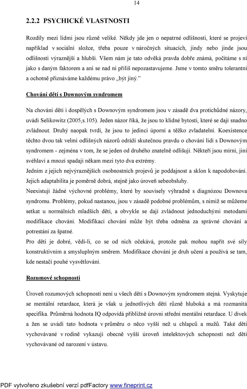 Všem nám je tato odvěká pravda dobře známá, počítáme s ní jako s daným faktorem a ani se nad ní příliš nepozastavujeme. Jsme v tomto směru tolerantní a ochotně přiznáváme každému právo být jiný.