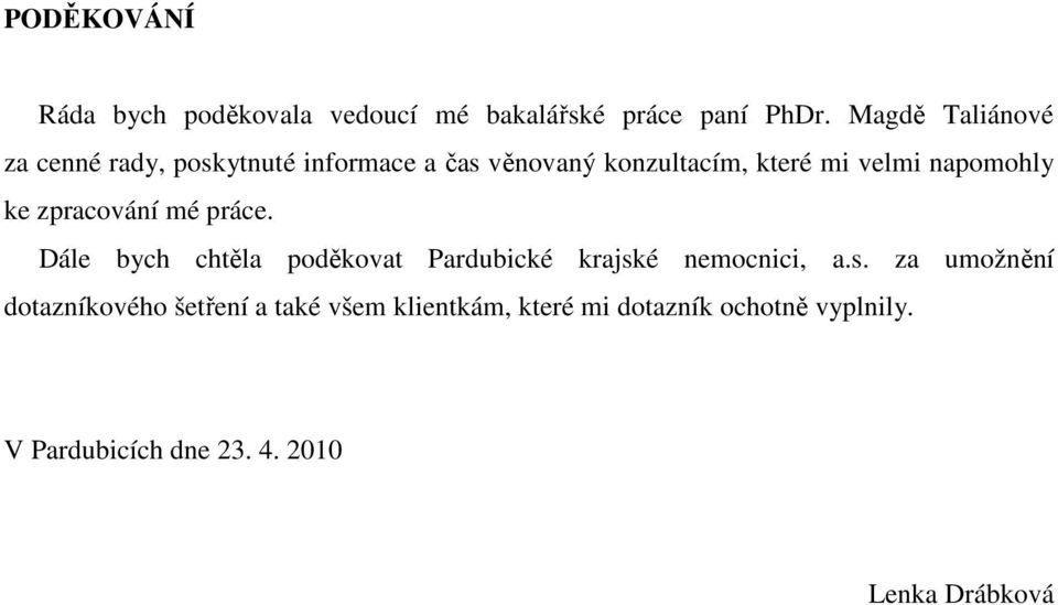 napomohly ke zpracování mé práce. Dále bych chtěla poděkovat Pardubické krajsk