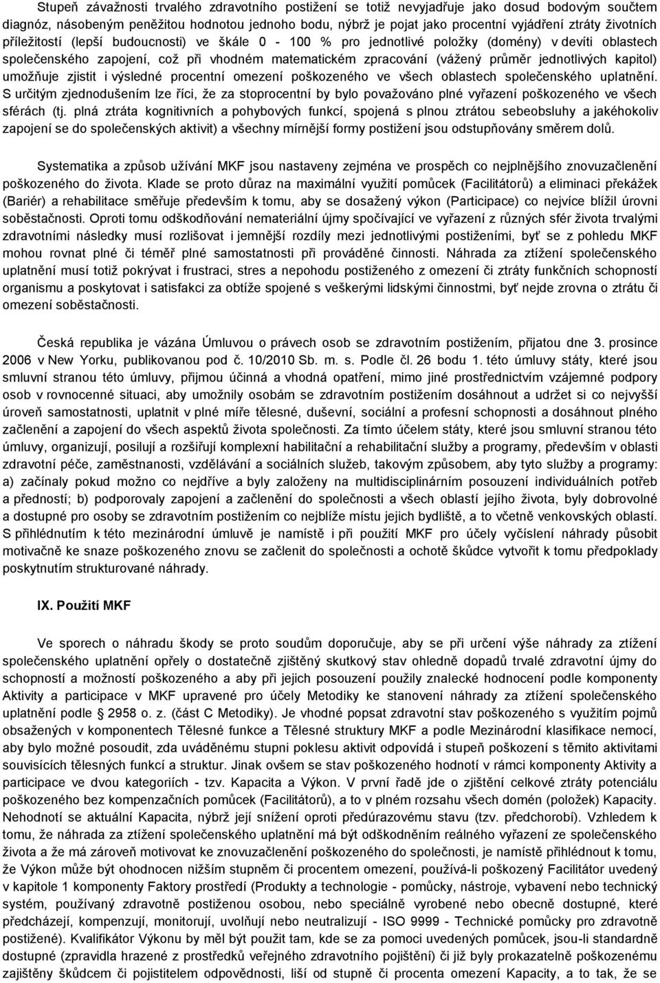 jednotlivých kapitol) umožňuje zjistit i výsledné procentní omezení poškozeného ve všech oblastech společenského uplatnění.