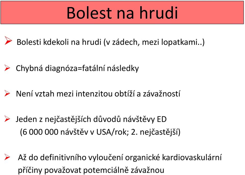 Jeden z nejčastějších důvodů návštěvy ED (6 000 000 návštěv v USA/rok; 2.