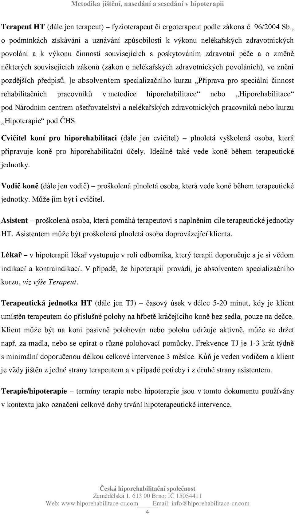 (zákon o nelékařských zdravotnických povoláních), ve znění pozdějších předpisů.