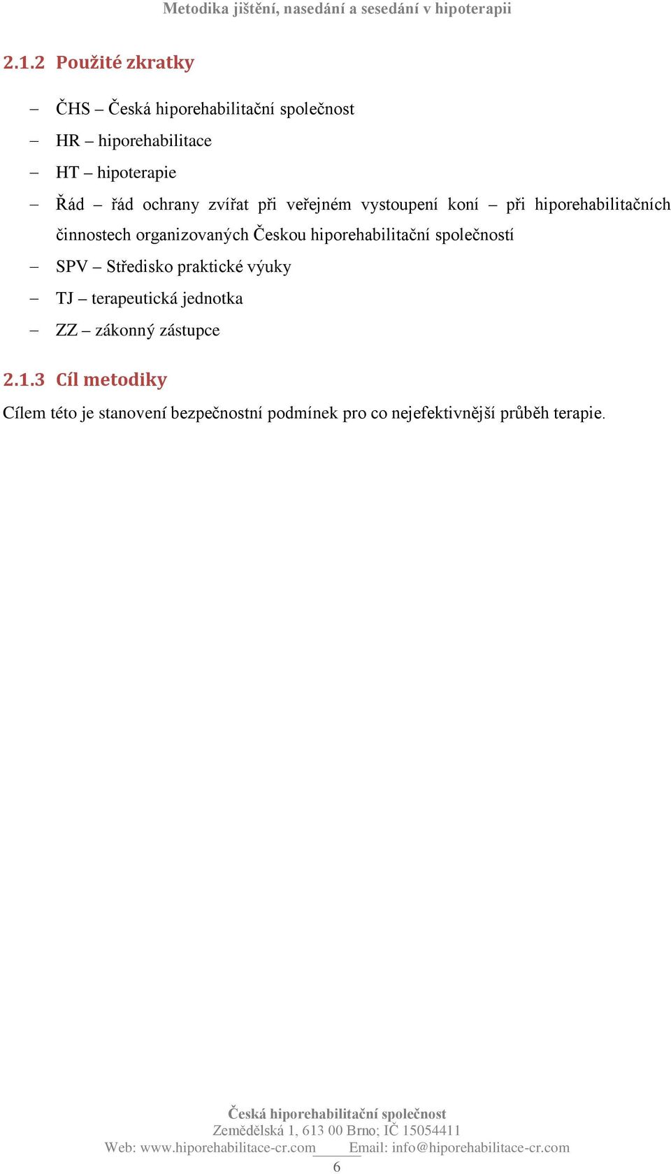 hiporehabilitační společností SPV Středisko praktické výuky TJ terapeutická jednotka ZZ