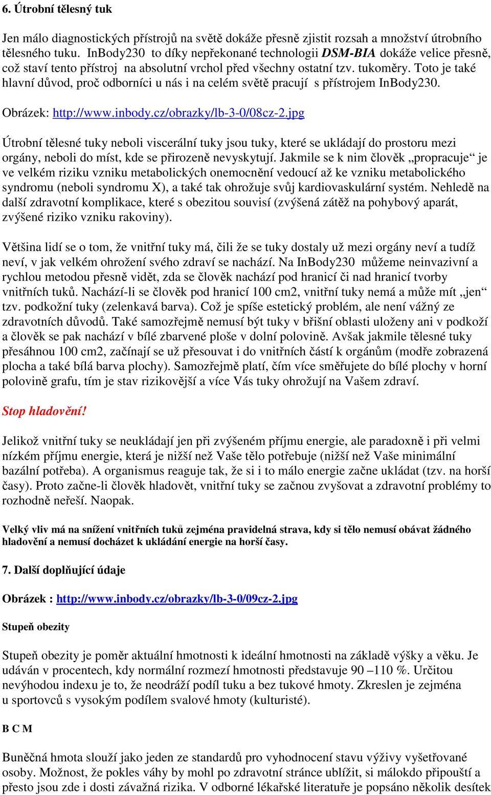 Toto je také hlavní důvod, proč odborníci u nás i na celém světě pracují s přístrojem InBody230. Obrázek: http://www.inbody.cz/obrazky/lb-3-0/08cz-2.