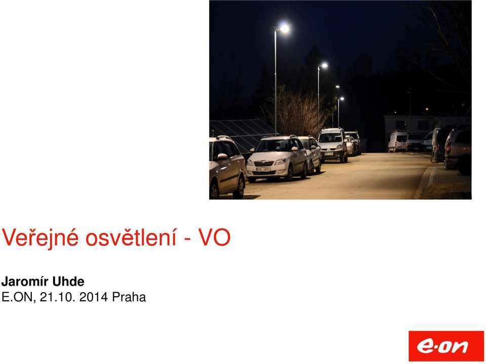 Veřejné osvětlení - VO. Jaromír Uhde E.ON, Praha - PDF Stažení zdarma