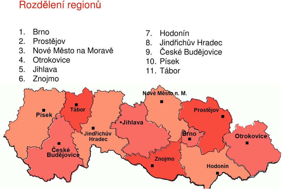 Jihlava 6. Znojmo 7. Hodonín 8.