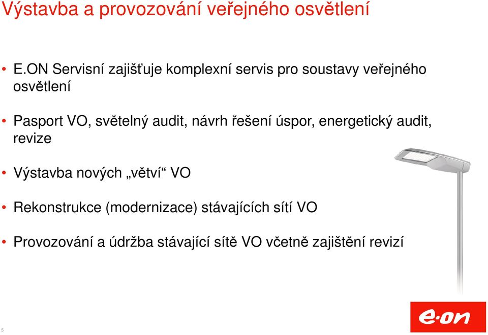 VO, světelný audit, návrh řešení úspor, energetický audit, revize Výstavba nových