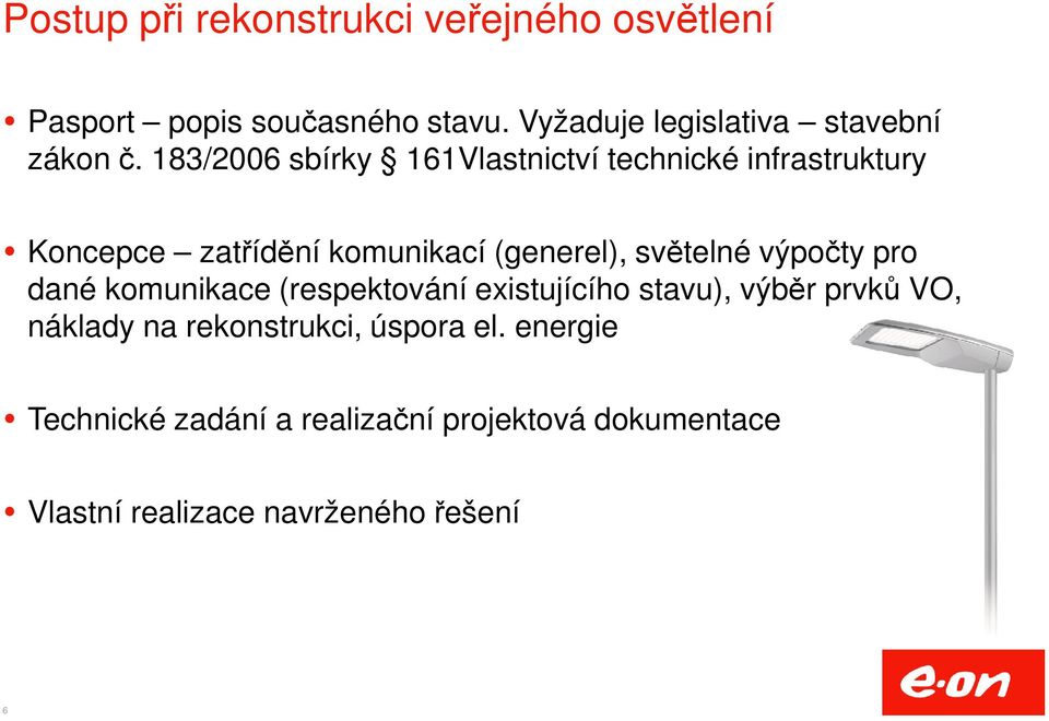 183/2006 sbírky 161Vlastnictví technické infrastruktury Koncepce zatřídění komunikací (generel), světelné