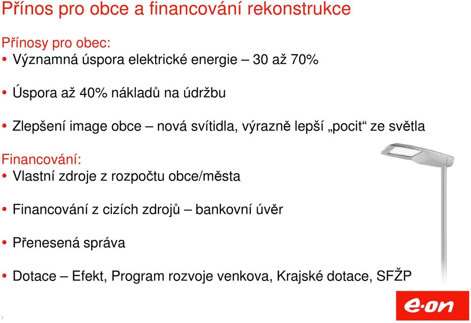 lepší pocit ze světla Financování: Vlastní zdroje z rozpočtu obce/města Financování z cizích