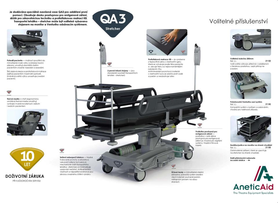 Volitelné příslušenství Stretcher TECHNOLOGIE Pohodlí pacienta možnost spouštění do mimořádně malé výšky a skládací boční zábrany umožňují obzvláště starším pacientům snadné nasedání a sesedání.