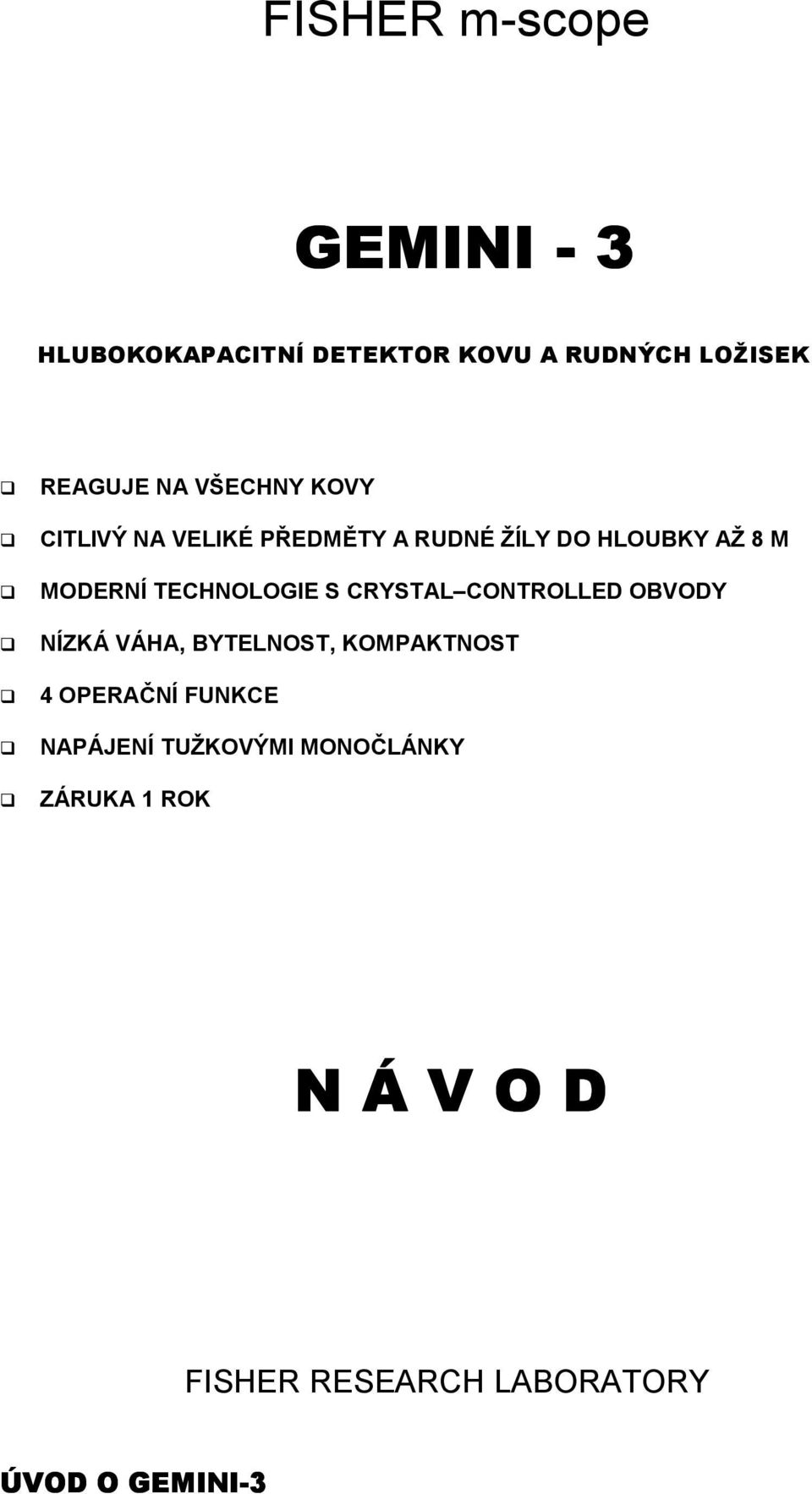 MODERNÍ TECHNOLOGIE S CRYSTAL CONTROLLED OBVODY! NÍZKÁ VÁHA, BYTELNOST, KOMPAKTNOST!