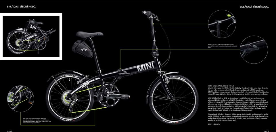 S MINI skládacím kolem se ale dostaneš kamkoli. I do nejodlehlejších koutů svého města. Přines svůj životní styl na silnici a vychutnej si ničím neomezenou svobodu.