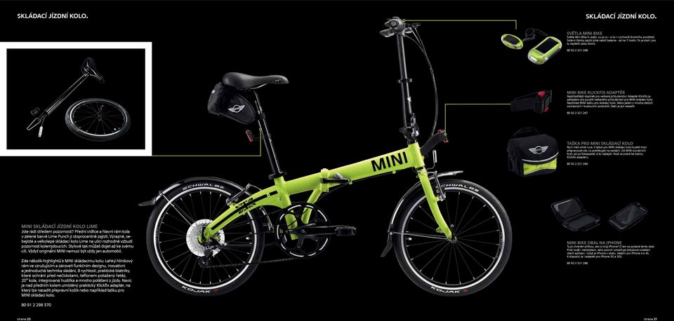 80 92 2 321 268 MINI Bike Klickfix adaptér Nejdůležitější doplněk pro veškeré příslušenství: Adaptér Klickfix je základem pro použití veškerého příslušenství pro MINI skládací kolo.