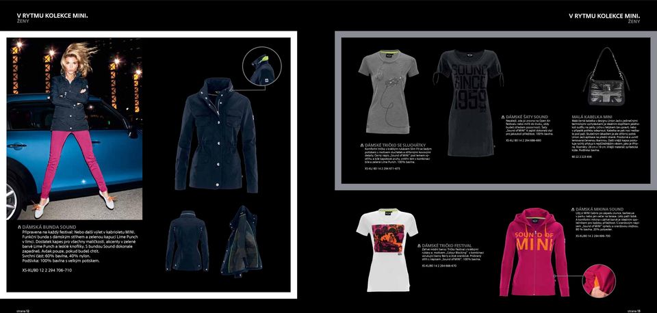 XS-XL/ 80 14 2 294 671-675 Dámské šaty SOUND Nezáleží, zda jsi zrovna na Open Air festivalu nebo míříš do klubu, vždy budeš středem pozornosti.