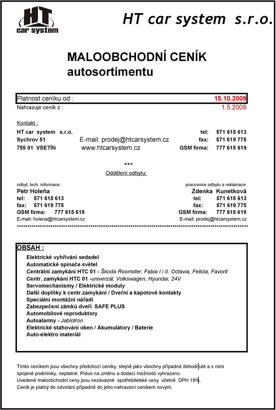 cz ************************************************************************************************************** OBSAH : Elektrické vyhřívání sedadel Automatické spínače světel Centrální zamykání