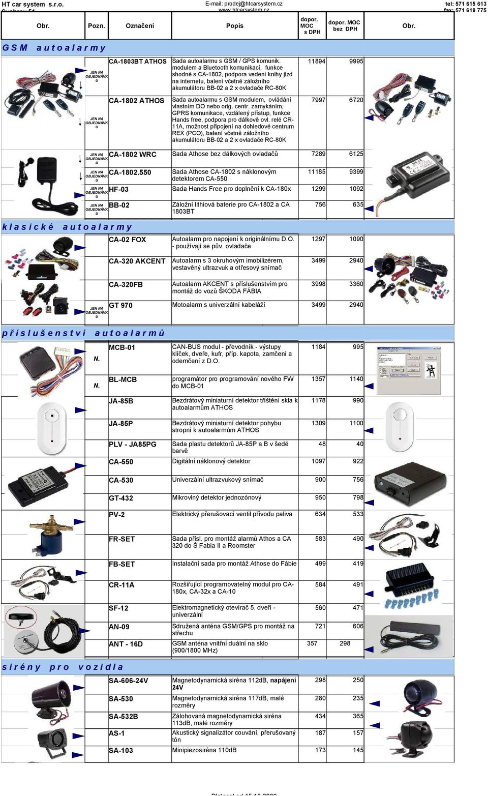 autoalarmu s GSM modulem, ovládání 7997 6720 vlastním DO nebo orig. centr. zamykáním, GPRS komunikace, vzdálený přístup, funkce Hands free, podpora pro dálkově ovl.